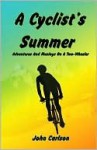 A Cyclist's Summer.: Adventures and Musings on a Two-Wheeler - John Carlson