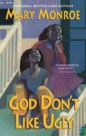 God Don't Like Ugly (God Don't Like Ugly, #1) - Mary Monroe