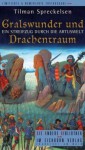 Gralswunder und Drachentraum. Ein Streifzug durch die Artuswelt - Tilman Spreckelsen