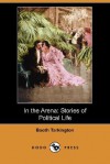 In the Arena: Stories of Political Life - Booth Tarkington