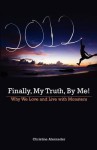 Finally, My Truth, by Me!: Why We Love and Live with Monsters - Christine Alexander