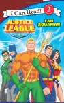 Justice League Classic: I Am Aquaman - Kirsten Mayer, Andy Smith