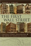 The First Wall Street: Chestnut Street, Philadelphia, and the Birth of American Finance - Robert E. Wright