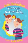 Princess Mirror-Belle (Princess Mirror Belle) - Julia Donaldson, Lydia Monks