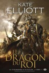 Le Dragon du roi, Tome 1 : La Couronne d'Etoiles - Kate Elliott, Karen Degrave