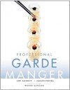 Professional Garde Manger: A Comprehensive Guide to Cold Food Preparation - Lou Sackett, Jaclyn Pestka