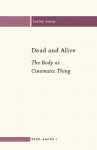 Dead and Alive: The Body as Cinematic Thing (Kino-Agora) - Lesley Stern