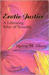 Erotic Justice: A Liberating Ethic of Sexuality - Marvin M. Ellison