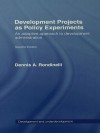 Development Projects as Policy Experiments: An Adaptive Approach to Development Administration - Dennis A Rondinelli