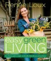 Easy Green Living: The Ultimate Guide to Simple, Eco-Friendly Choices for You and Your Home - Renée Loux