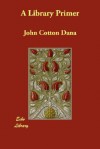 A Library Primer - John Cotton Dana