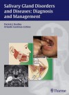 Salivary Gland Disorders and Diseases: Diagnosis and Management: Diagnosis and Management - Patrick Bradley, Orlando Guntinas-Lichius