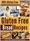 Gluten Free Bread Recipes: Quick, Easy And Delicious Gluten Free Bread Recipes (Glutne Free Bread, Gluten Free Bread Recipes, Quick and Easy Gluten Free ... Gluten Free Cookbook, Gluten Free Baking) - Susan Peterson