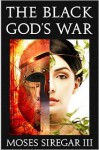 The Black God’s War: A Novella Introducing a new Epic Fantasy - Moses Siregar III