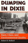 Dumping in Dixie: Race, Class, and Environmental Quality - Robert D. Bullard