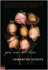 You Are Not Here - Samantha Schutz