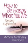 How to Be Happy Where You Are (Matters of the Heart Series) - McKinney Hammond, Michelle