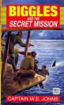 Biggles and the Secret Mission - W.E. Johns