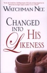 Changed Into His Likeness - Watchman Nee