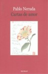 Cartas de Amor: Cartas a Matilde Urrutia (1950-1973) - Pablo Neruda