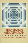 Perceiving Ordinary Magic: Science and Intuitive Wisdom - Jeremy W. Hayward