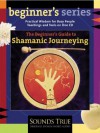 The Beginner's Guide to Shamanic Journeying (Audiocd) - Sandra Ingerman