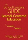 The School Leader's Guide to Learner-Centered Education: From Complexity to Simplicity - Barbara McCombs, Lynda Miller