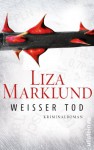 Weißer Tod: Kriminalroman (Ein Annika-Bengtzon-Krimi, Band 9) - Liza Marklund, Anne Bubenzer, Dagmar Lendt