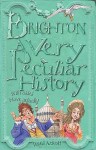 Brighton: A Very Peculiar History - David Arscott