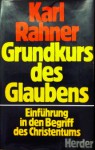 Grundkurs des Glaubens: Einführung in den Begriff des Christentums - Karl Rahner