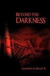 Beyond the Darkness - Leonard D. Hilley II