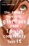 The Sweet, Terrible, Glorious Year I Truly, Completely Lost It - Lisa Shanahan