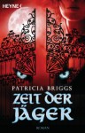 Zeit der Jäger: Mercy Thompson 4 - Roman (German Edition) - Vanessa Lamatsch, Patricia Briggs