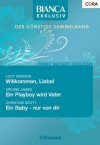 Bianca Exklusiv Band 0148: Willkommen, Liebe! / Ein Playboy wird Vater / Ein Baby - nur von dir / (German Edition) - Lucy Gordon, Arlene James, Christine Scott