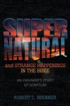 Supernatural & Strange Happenings in the Bible: An Engineer's Study of Scripture - Robert Brenner