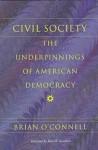 Civil Society: The Underpinnings Of American Democracy - Brian O'Connell