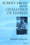 Robert Frost and the Challenge of Darwin - Robert Faggen