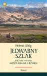 Jedwabny szlak. Kultury antyku między Chinami a Rzymem - Helmut Uhlig