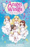 Angel Wings: New Friends - Michelle Misra