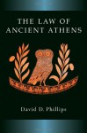 The Law of Ancient Athens - David D. Phillips