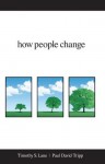 How People Change - Timothy S. Lane, Paul David Tripp