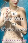 The Last Will of Moira Leahy: A Novel - Therese Walsh