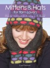 Mittens and Hats for Yarn Lovers: Detailed Techniques for Knitting in the Round - Carri Hammett