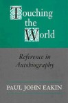 Touching the World: Reference in Autobiography - Paul John Eakin