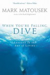 When You're Falling, Dive - Mark Matousek