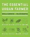 The Essential Urban Farmer - Novella Carpenter, Willow Rosenthal
