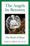 The Angels in Between: The Book of Muse - Marcia Brennan