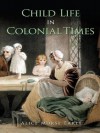 Child Life in Colonial Times (Dover Books on Americana) - Alice Morse Earle