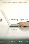 Choosing to Preach: A Comprehensive Introduction to Sermon Options and Structures - Kenton C. Anderson