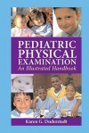 Pediatric Physical Examination: An Illustrated Handbook - Karen Duderstadt